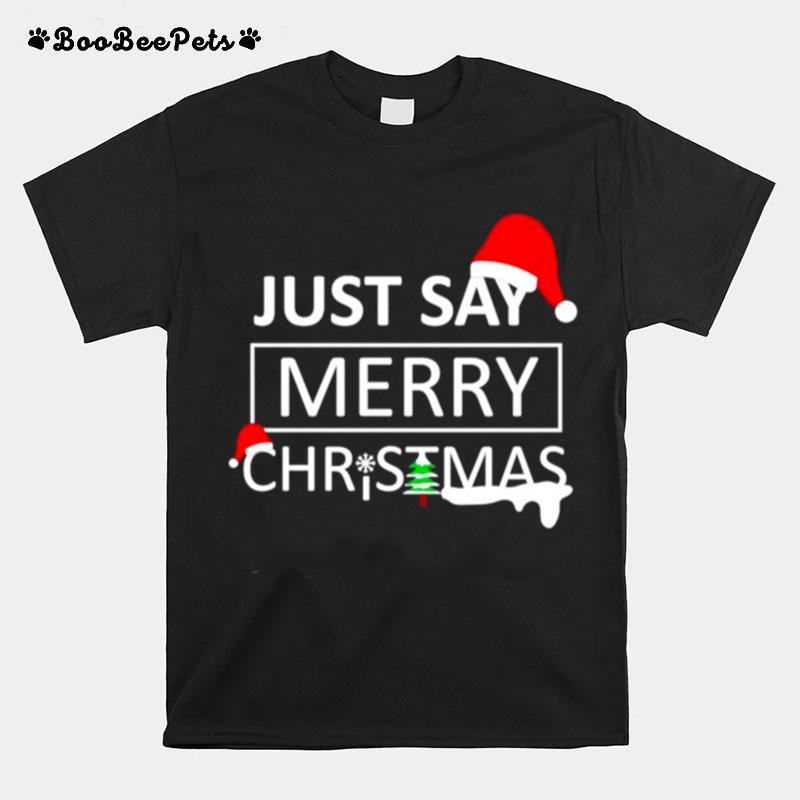 Just Say Merry Christmas T-Shirt