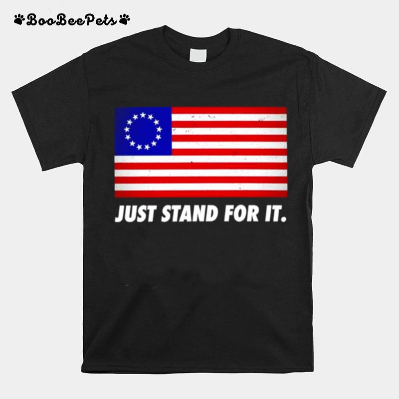 Just Stand For It Usa Flag T-Shirt