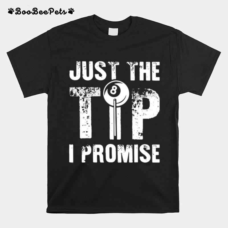 Just The Tip 8 Ball Pool Billiards I Promise T-Shirt