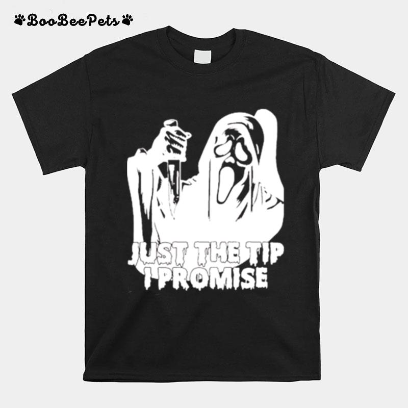 Just The Tip I Promise Ghost Face T-Shirt