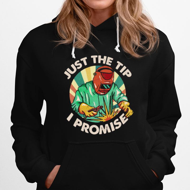 Just The Tip I Promise Welder Hoodie