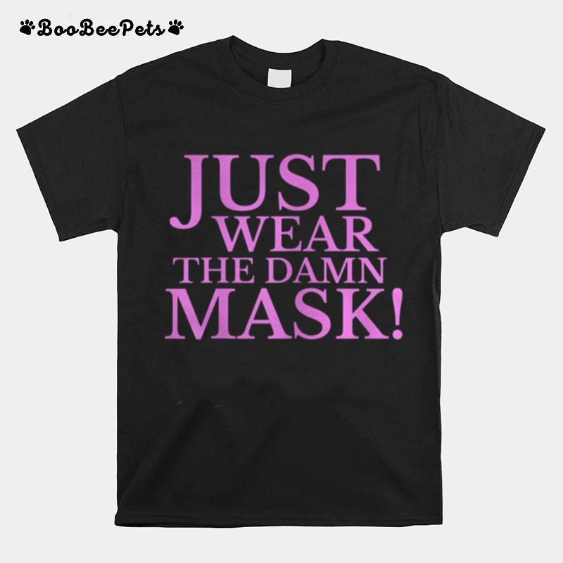 Just Wear The Damn Mask T-Shirt