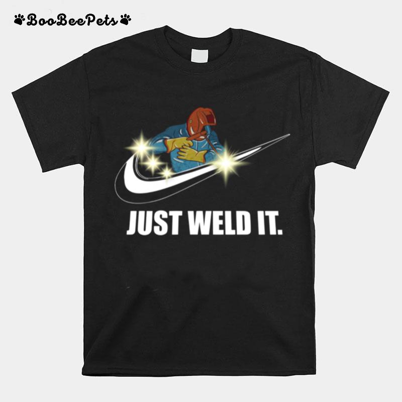 Just Weld It T-Shirt