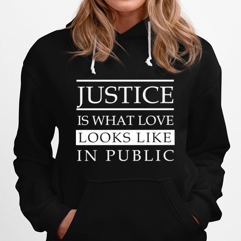 Justice Is What Love Looks Like In Public Hoodie