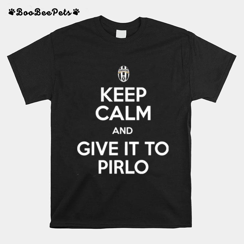 Juventus Keep Calm And Give It To Pirlo T-Shirt