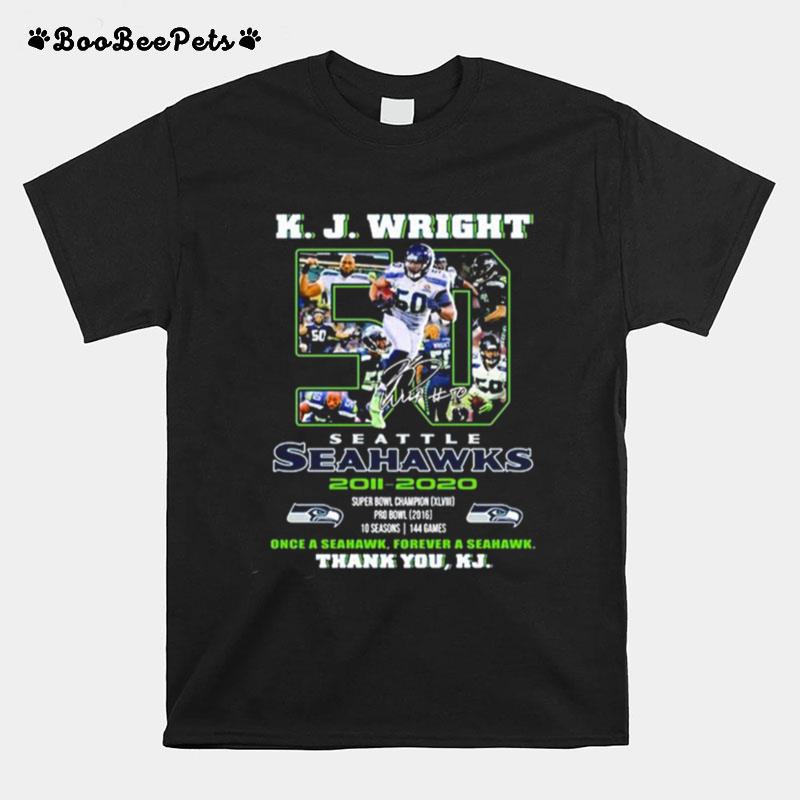 K.J. Wright 50 Seattle Seahawks 20011 2022 Once A Seahawks Forever A Seashawk Thank You Kj T-Shirt