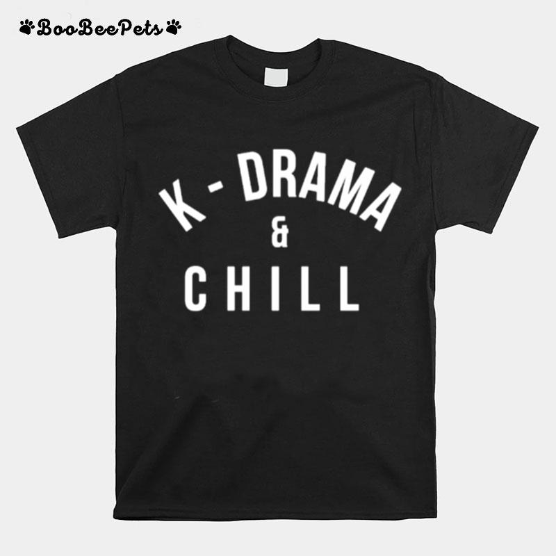 K Drama And Chill T-Shirt