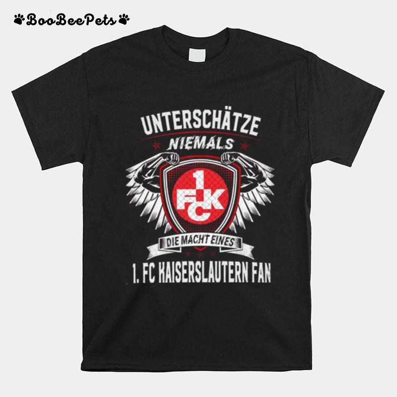 Kaiserslautern Fan Unterschatze Niemals Die Macht Eines 1 Fc T-Shirt