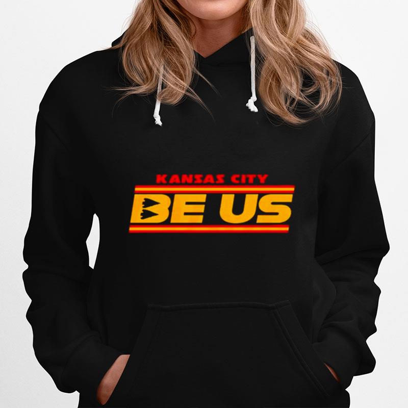 Kansas City Chiefs Be Us Hoodie