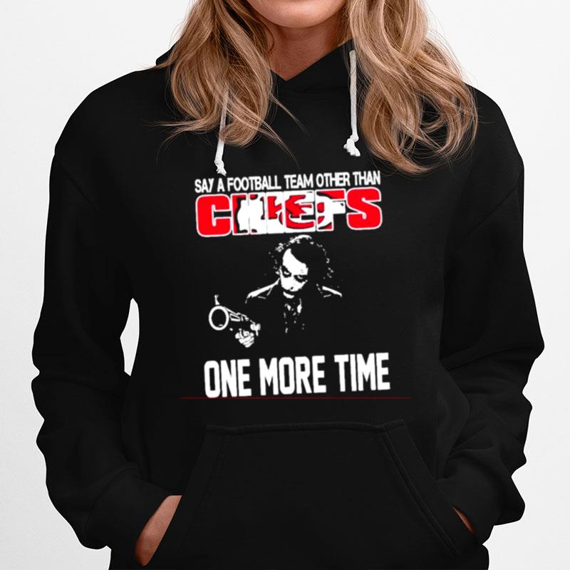 Kansas City Chiefs Joker Say A Football Team Other Than Chiefs One More Time Hoodie