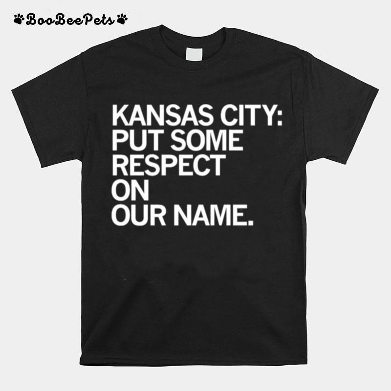 Kansas City Chiefs Put Some Respect On Our Name T-Shirt