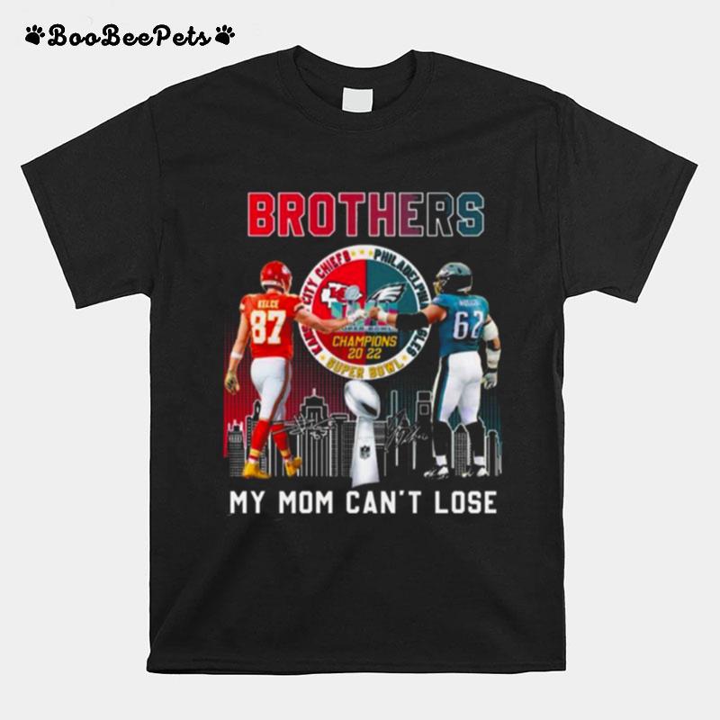 Kansas City Chiefs Vs Philadelphia Eagles Super Bowl Lvii Kelce Brothers My Mom Cant Lose T-Shirt