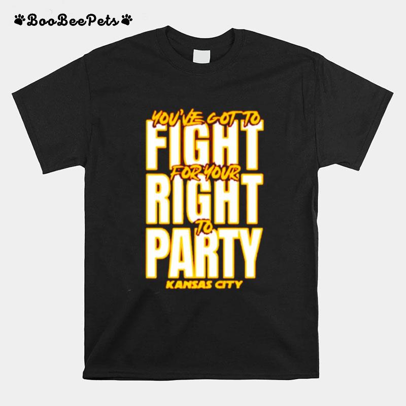 Kansas City Chiefs Youve Got To Fight For Your Right To Party T-Shirt