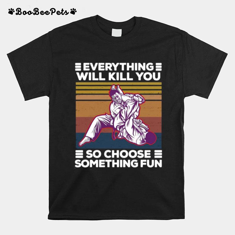 Karate Everything Will Kill You So Choose Something Fun Vintage Retro T-Shirt