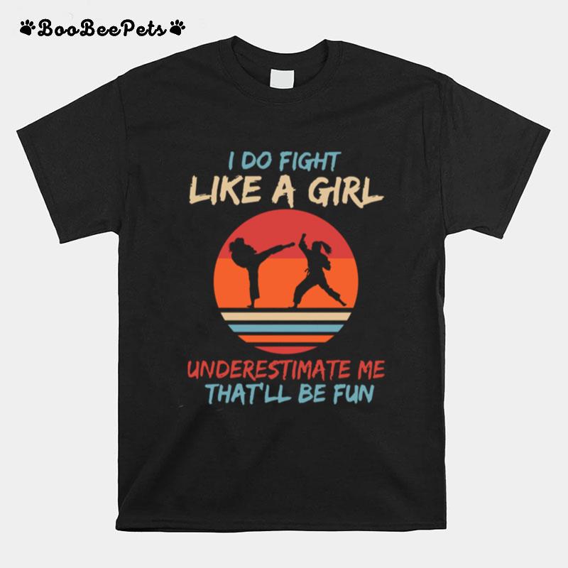 Karate I Do Fight Like A Girl Underestimate Me Thatll Be Fun Retro T-Shirt