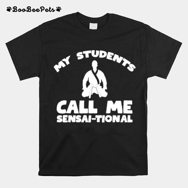 Karate Kung Fu My Students Call Me Sensai Tional T-Shirt