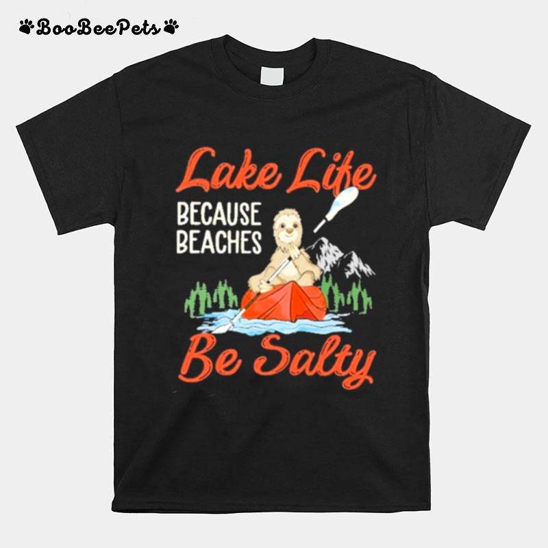 Kayak Lake Life Cause Beaches Be Salty T-Shirt