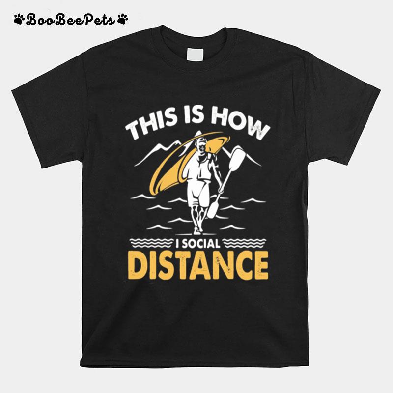 Kayak This Is How I Social Distance T-Shirt