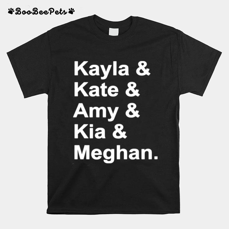 Kayla And Kate And Amy And Kia And Meghan T-Shirt