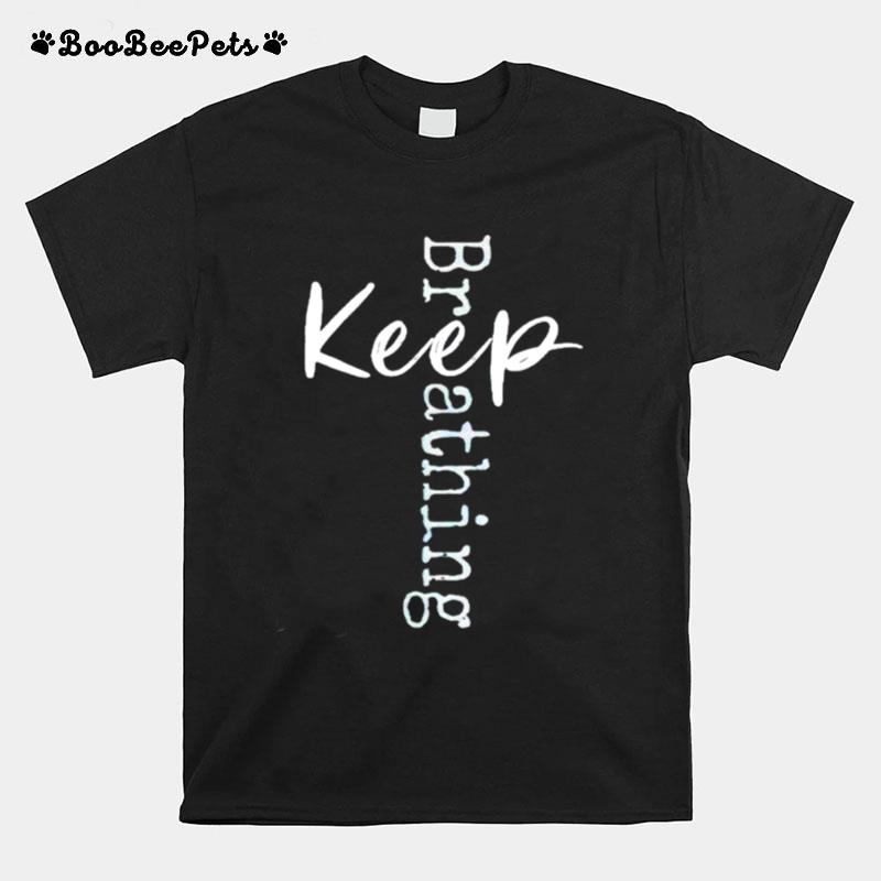 Keep Breathing T-Shirt