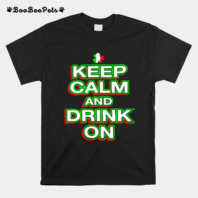 Keep Calm And Drink On Saint Patricks Day T-Shirt