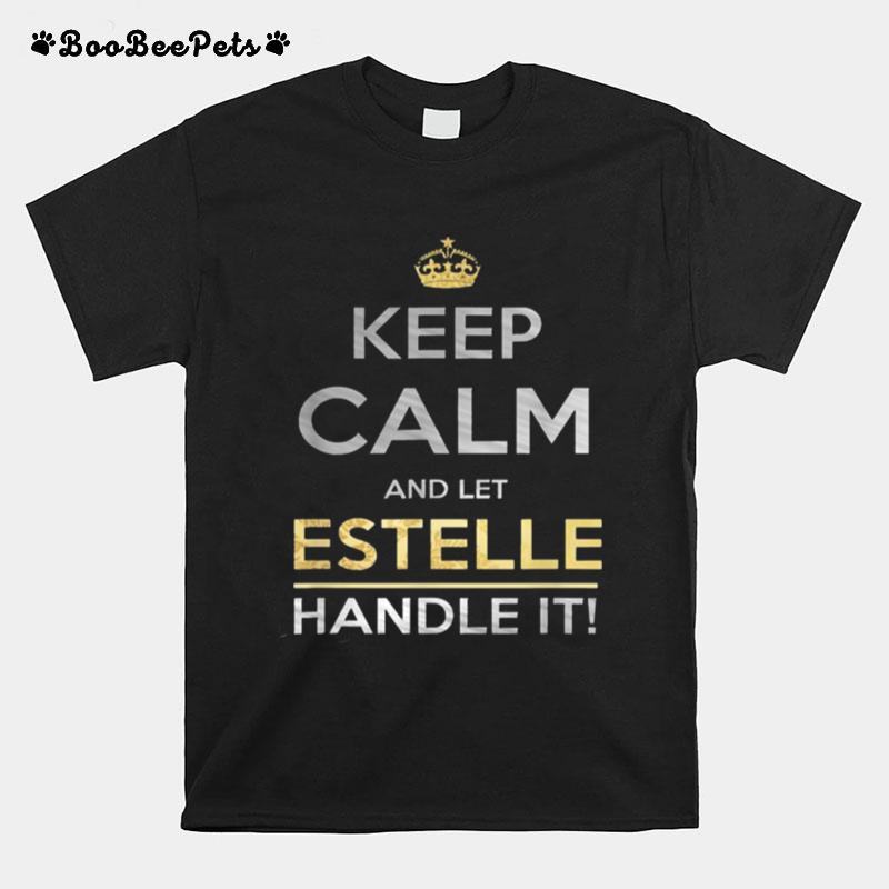 Keep Calm And Let Estelle Handle It T-Shirt