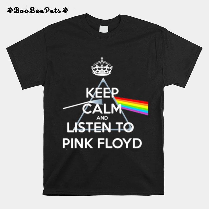 Keep Calm And Listen To Pink Floyd Rainbow T-Shirt