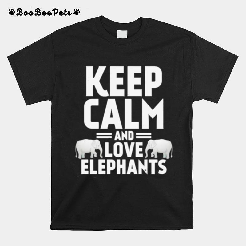 Keep Calm And Love Elephants T-Shirt