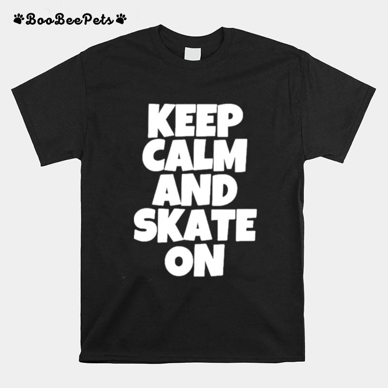 Keep Calm And Skate On Skateboarding T-Shirt