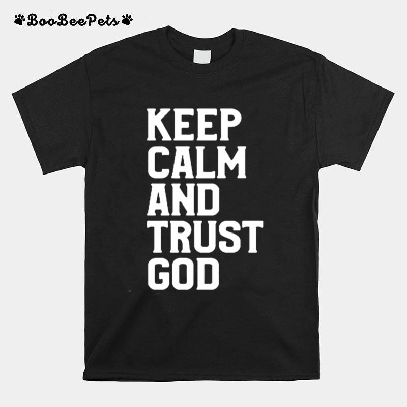 Keep Calm And Trust God T-Shirt