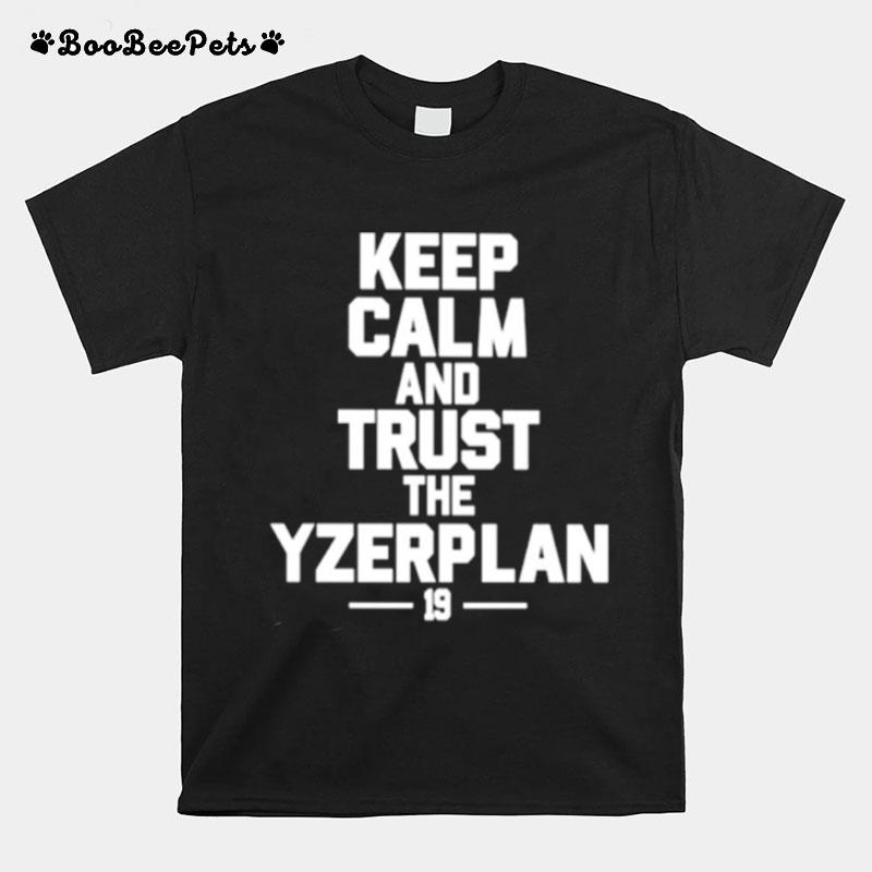 Keep Calm And Trust The Yzerplan 19 T-Shirt