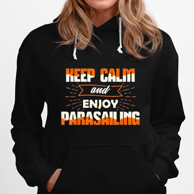 Keep Calm Enjoy Parasailing Parasail Parasailer Apparel Hoodie