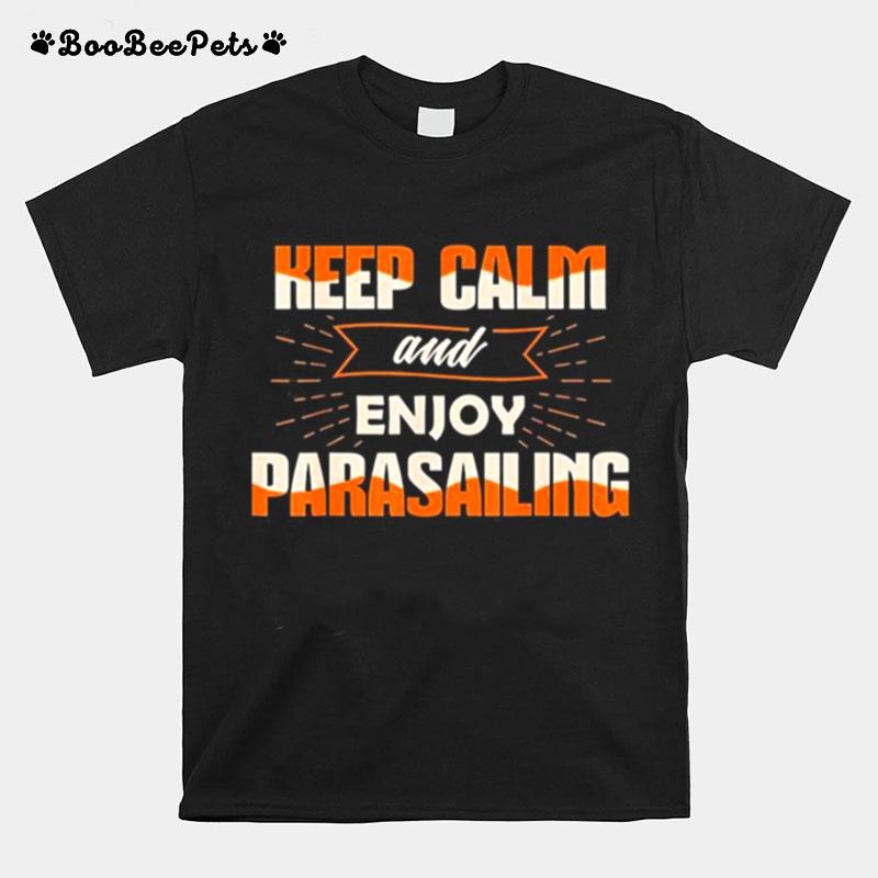 Keep Calm Enjoy Parasailing Parasail Parasailer Apparel T-Shirt