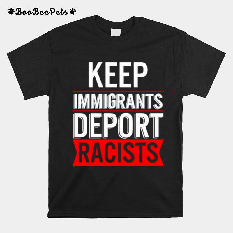 Keep Immigrants Deport Racists T-Shirt