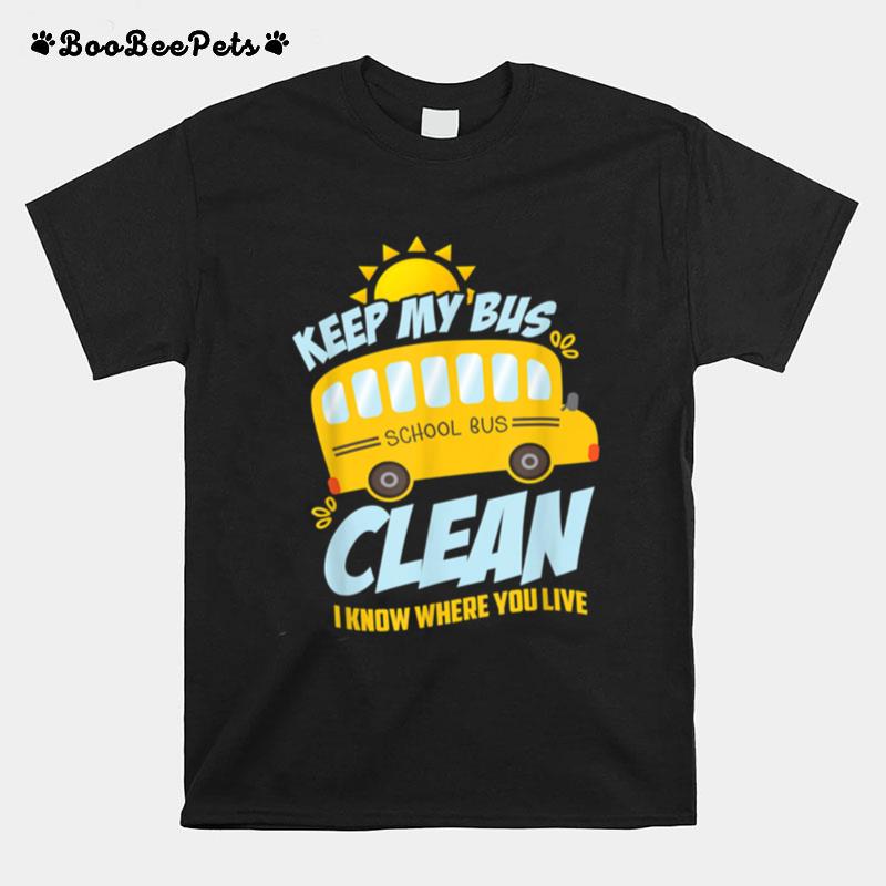 Keep My Bus Clean I Know Where You Live T-Shirt