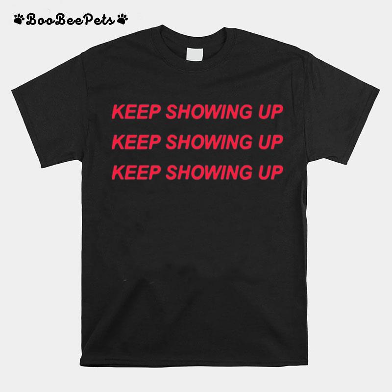 Keep Showing Up T-Shirt