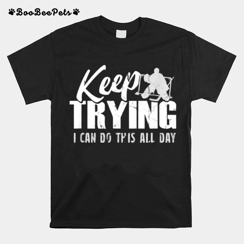 Keep Trying I Can Do This All Day T-Shirt