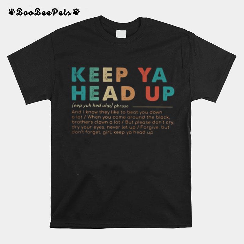 Keep Ya Head Up And Know They Like To Beat You Down A Lot When You Come Around The Block T-Shirt