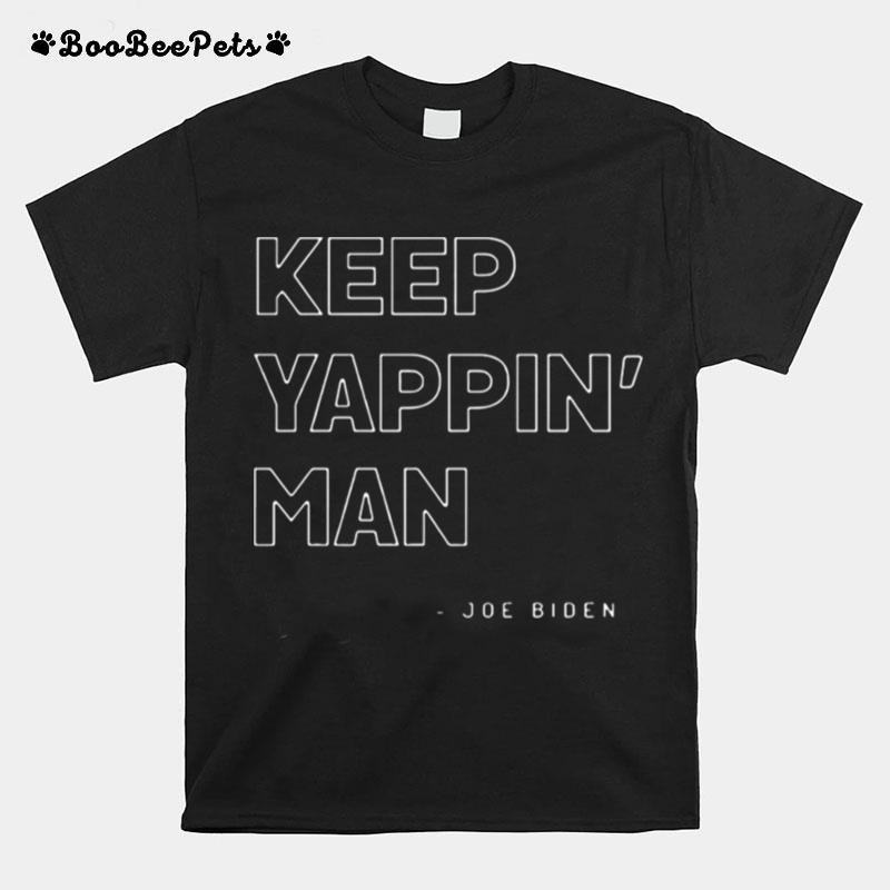 Keep Yappin Man Joe Biden Us T-Shirt