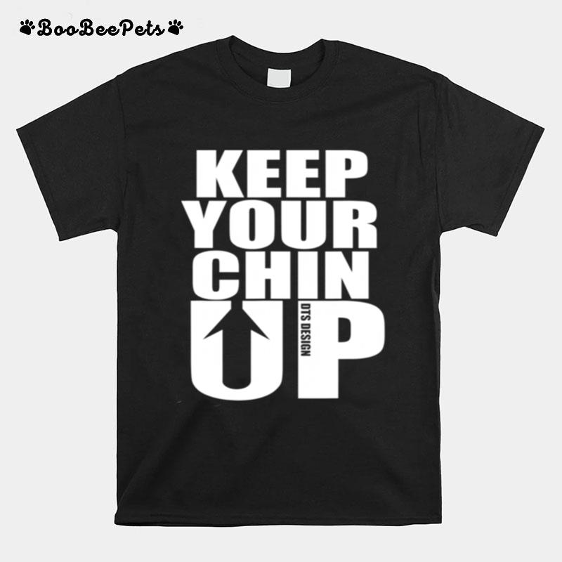 Keep Your Chin Up Positive Message T-Shirt