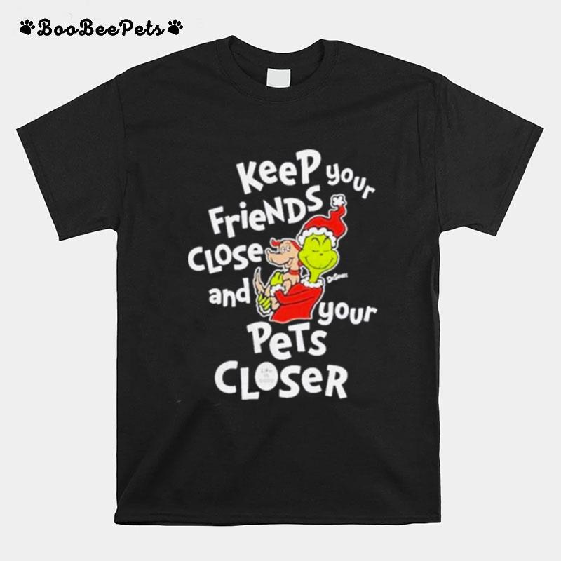 Keep Your Friends Close And Your Pets Closer T-Shirt