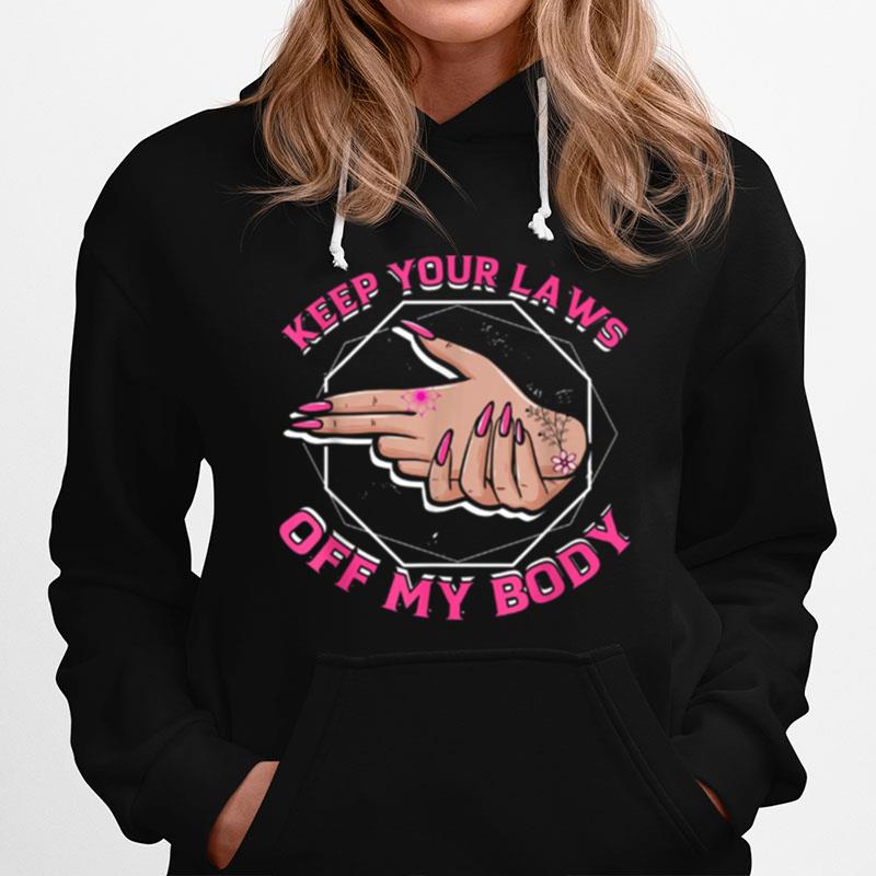 Keep Your Laws Off My Body Abortion Feminism Pro Choice Hoodie