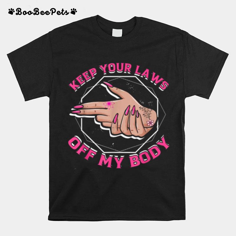 Keep Your Laws Off My Body Abortion Feminism Pro Choice T-Shirt