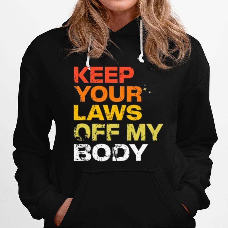 Keep Your Laws Off My Body Hoodie