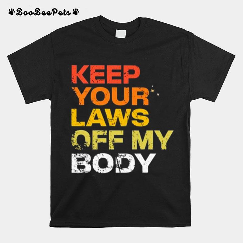 Keep Your Laws Off My Body T-Shirt