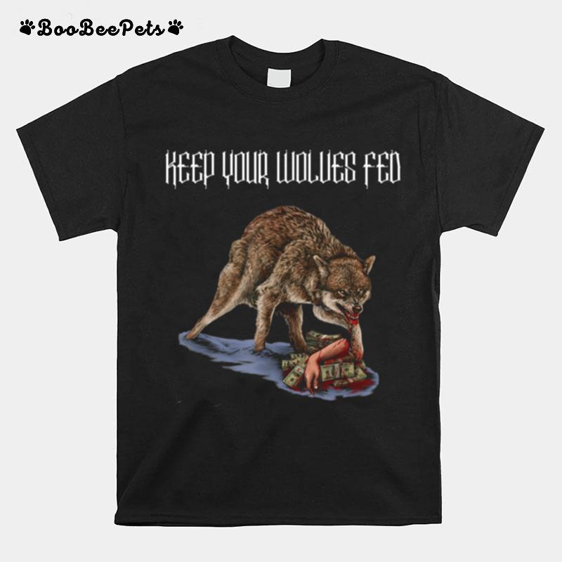 Keep Your Wolves Fed Money Greed Envy Jealousy Grey Wolf T-Shirt