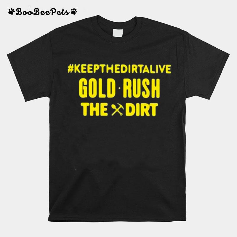 Keepthedirtalive Gold Rush The Dirt T-Shirt