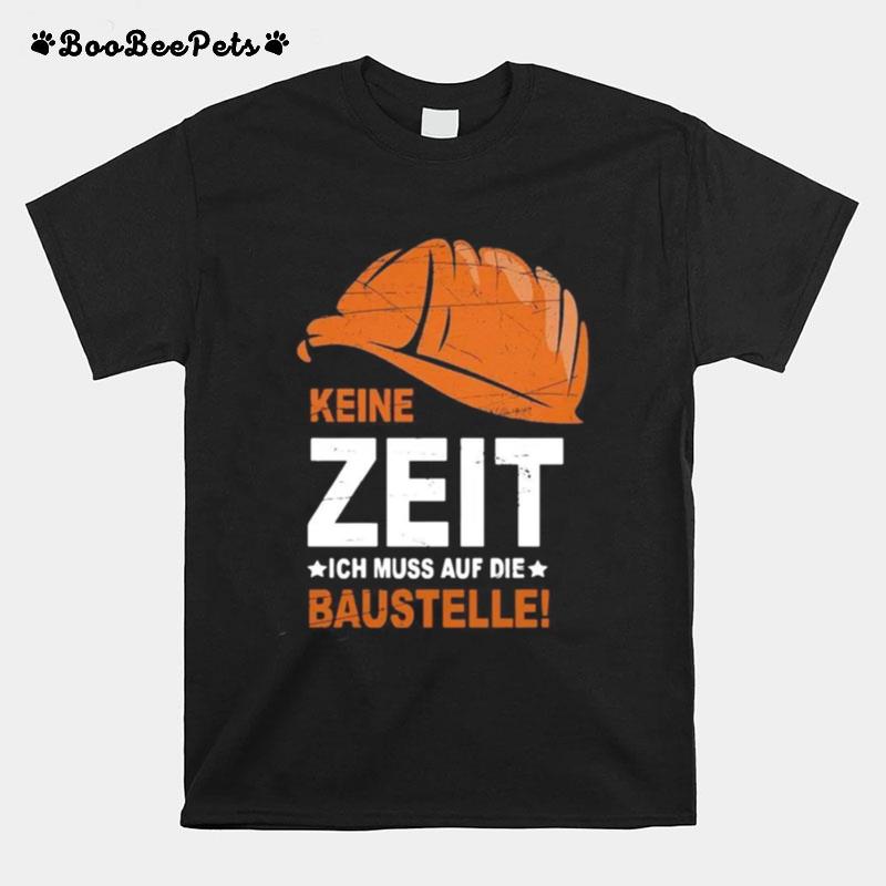 Keine Zeit Ich Muss Auf Die Baustelle T-Shirt