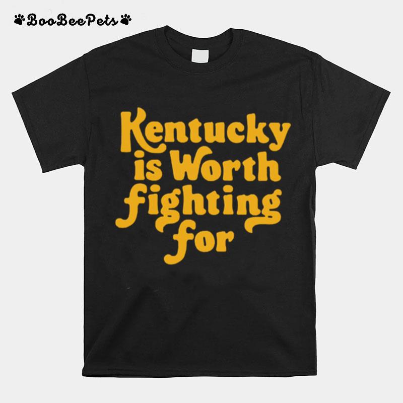 Kentucky Is Worth Fighting For T-Shirt
