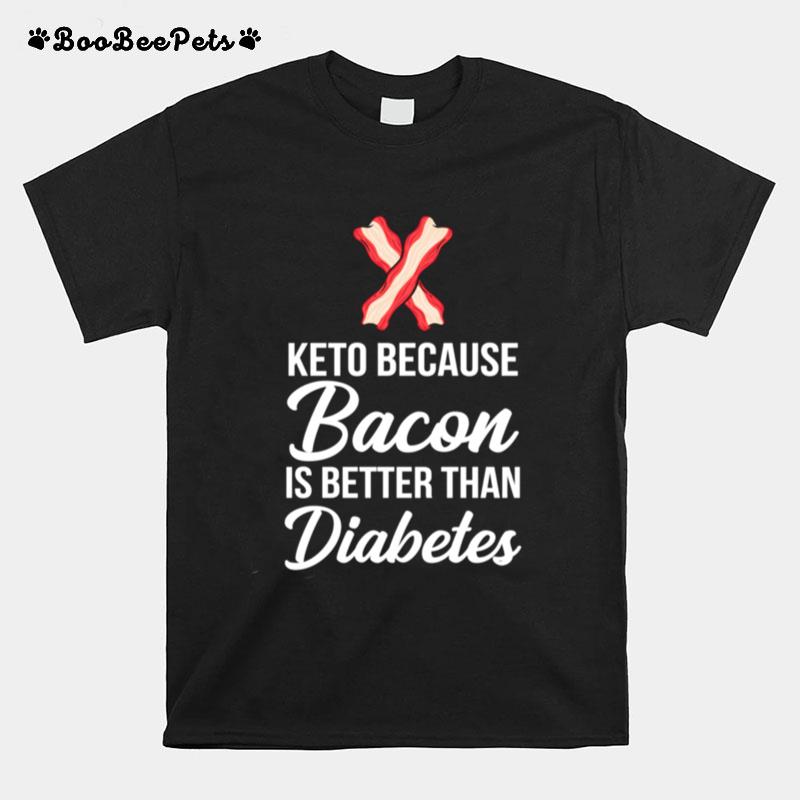 Keto Bacon Is Better Than Diabetes T-Shirt